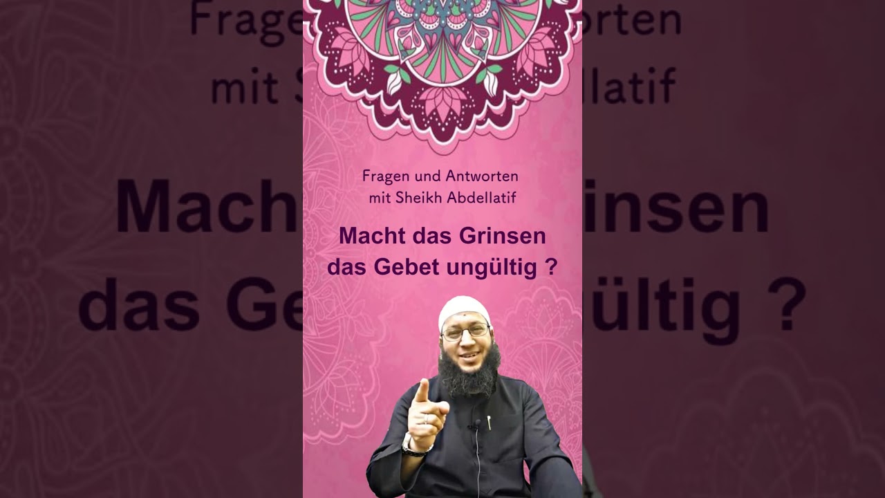 Macht das Grinsen das Gebet ungültig? (Sheikh Abdellatif)