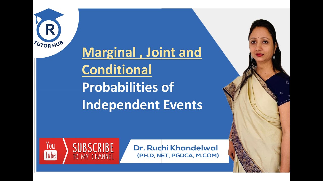Marginal, Joint and Conditional Probabilities of Independent Events by Dr. Ruchi Khandelwal