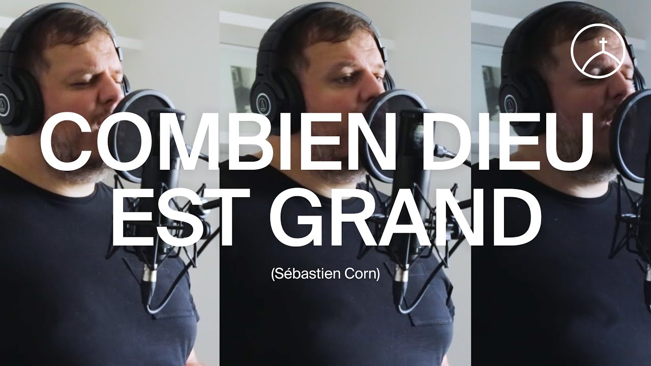 Combien Dieu est Grand - Sébastien Corn | la Chapelle en ligne