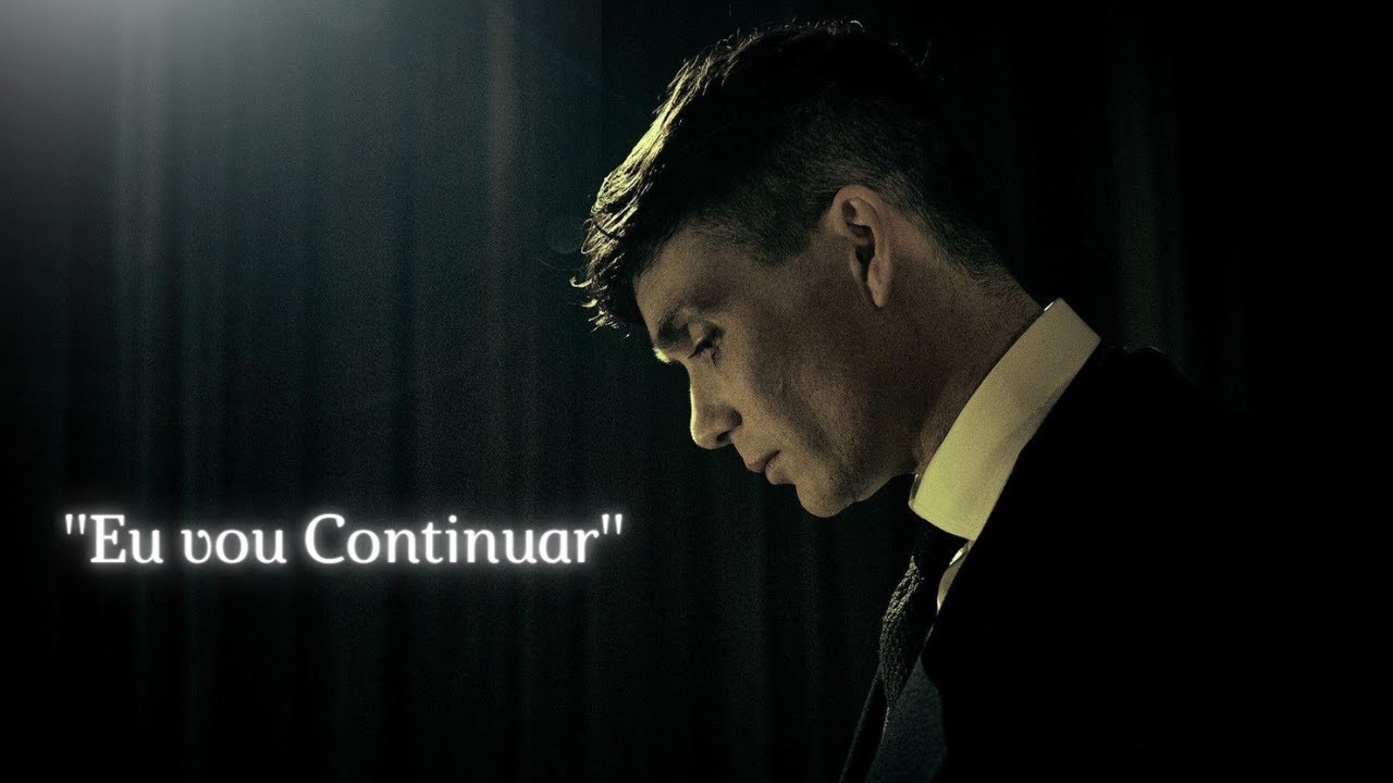 Eu vou continuar||Thomas Shelby (Peaky Blinders)