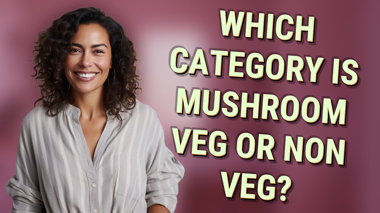 Which category is mushroom veg or non veg?