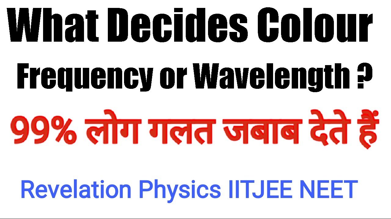 What Decides Colour , Frequency or Wavelength  ?