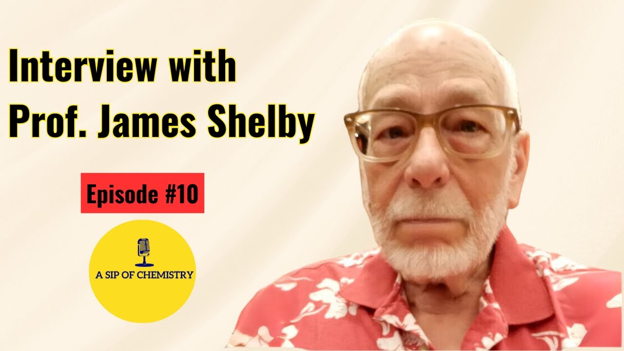 Interview with Prof. James Shelby; past, present and future of the glass science. A Sip of Chemistry