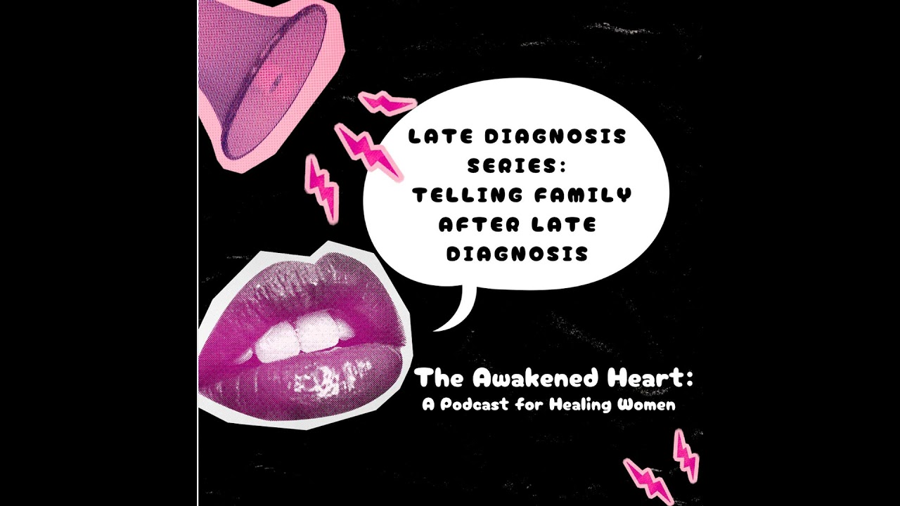 LATE DIAGNOSIS SERIES: Telling Family After Late Diagnosis