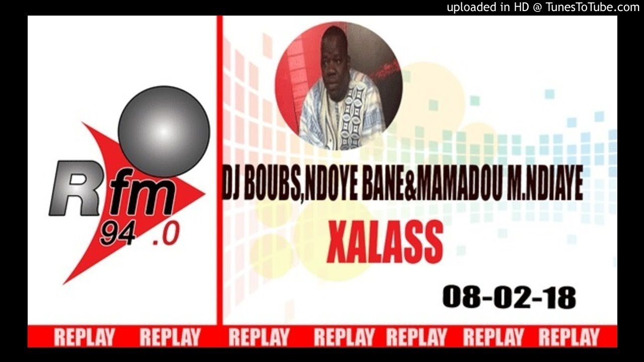 REPLAY AUDIO : XALASS - PR: DJ BOUBS,NDOYE BANE & MAMADOU MOUHAMED NDIAYE - 08 FEVRIER 2018
