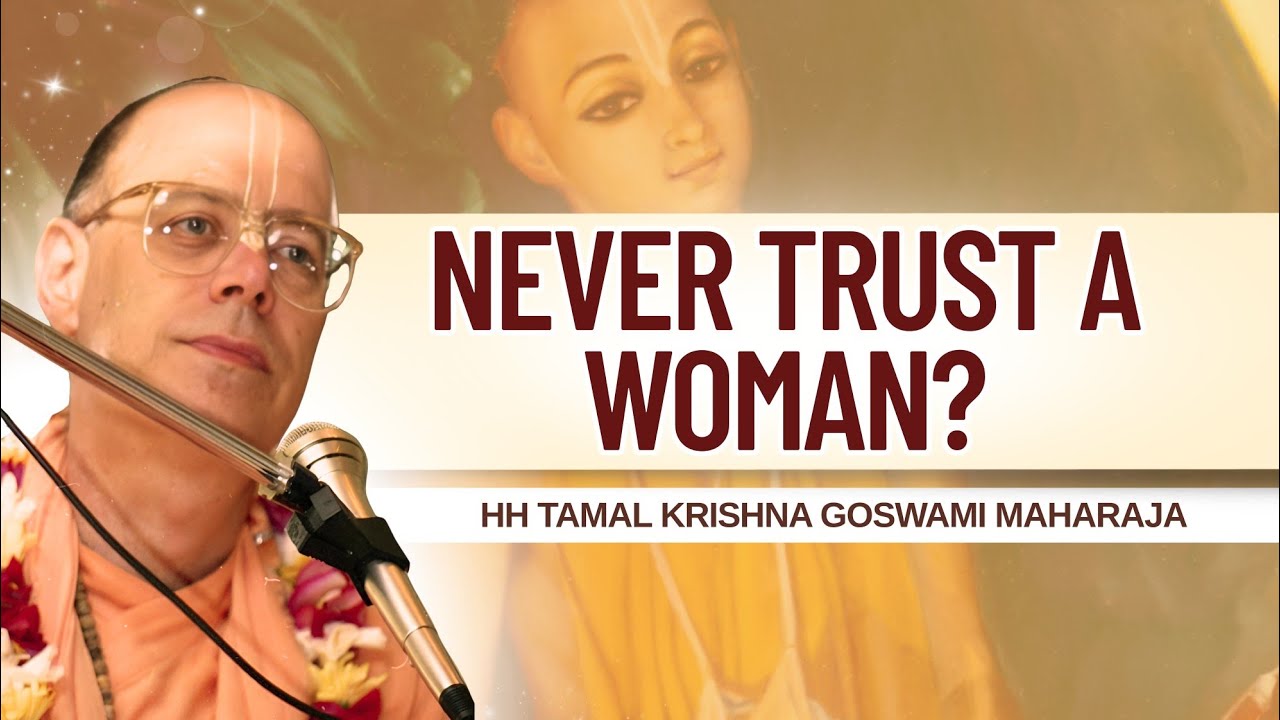 Never Trust a Woman? || HH Tamal Krishna Goswami Maharaja || SB 8.9.5-9