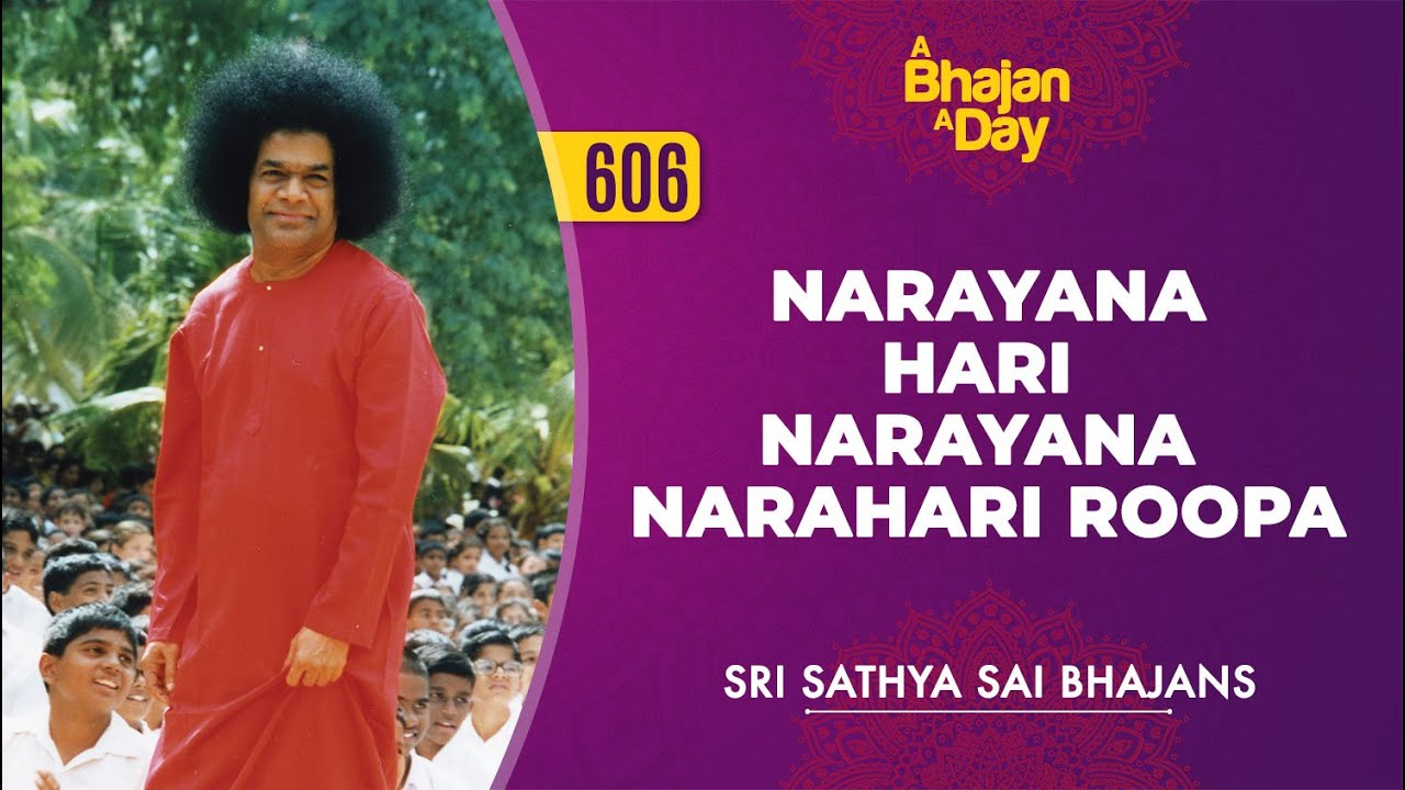 606 - Narayana Hari Narayana Narahari Roopa | Sri Sathya Sai Bhajans
