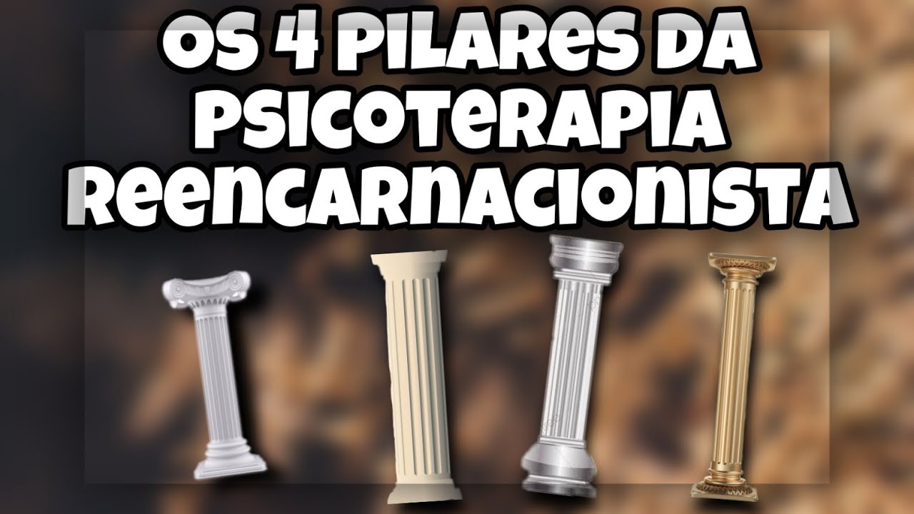 OS 4 PILARES DA PSICOTERAPIA REENCARNACIONISTA