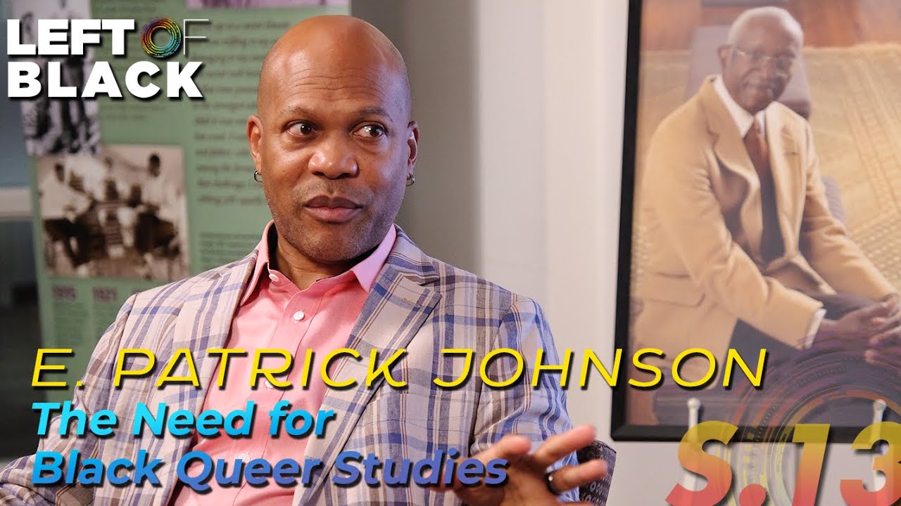 Left of Black | E. Patrick Johnson on the Future of Black Studies in the University