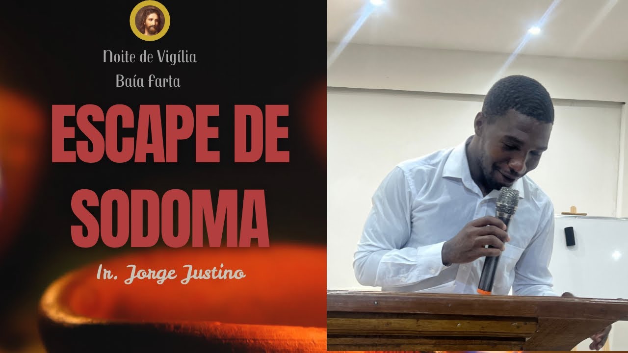Noite de Vigília na Baía Farta! Tema: Escape de sodoma. Ir. Jorge Justino