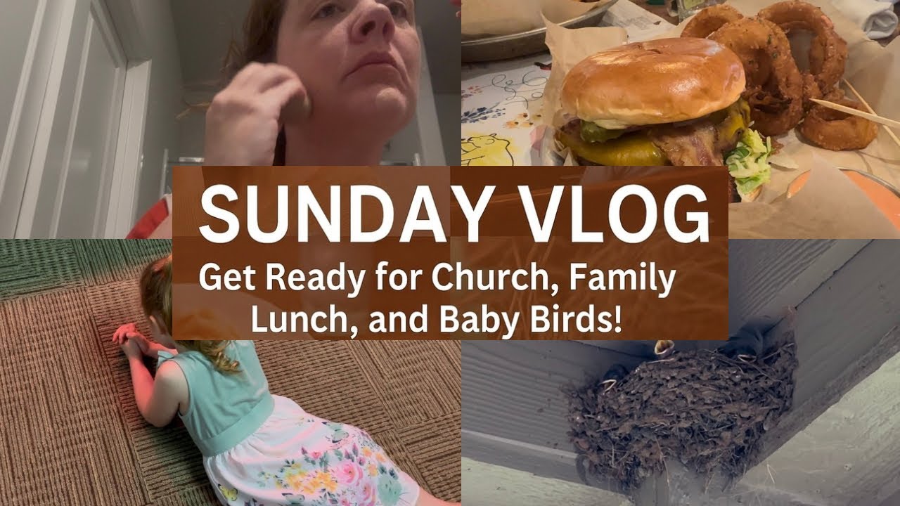 Sunday Vlog: Get Ready for Church, Family Lunch, and Baby Birds!