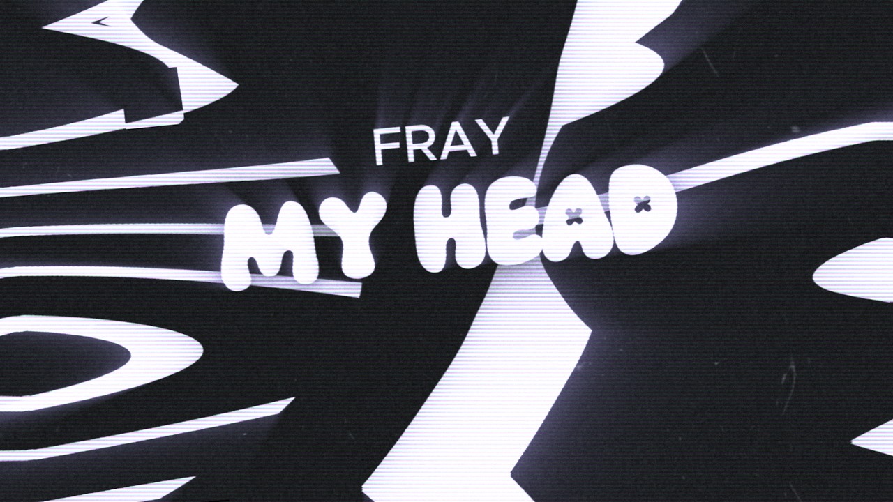 FRAY - MY HEAD (ORIGINAL MIX)