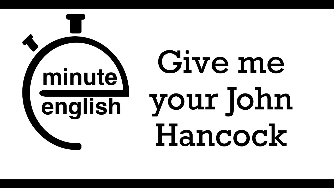 Minute English #470: &ldquo;Give me your John Hancock&rdquo;
