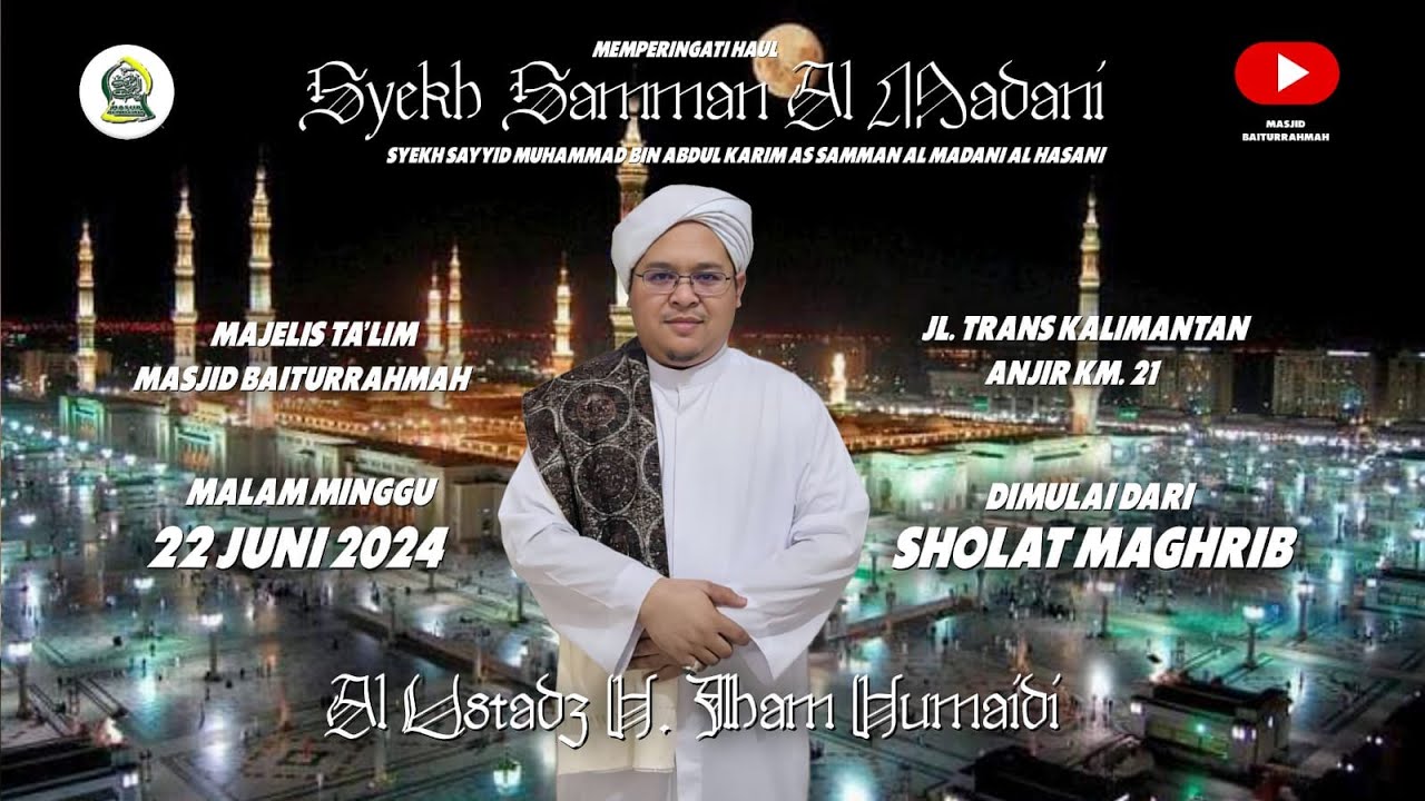 PERINGATAN HAUL SYEKH SAMMAN AL MADANI - AL USTADZ H. ILHAM HUMAIDI - 22 JUNI 2024