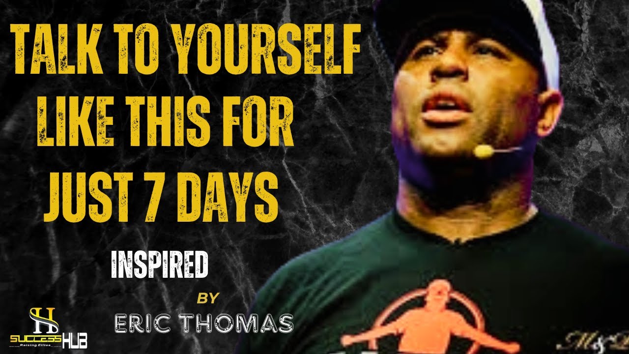 What If You Started Talking To Yourself Like ERIC THOMAS Every Morning