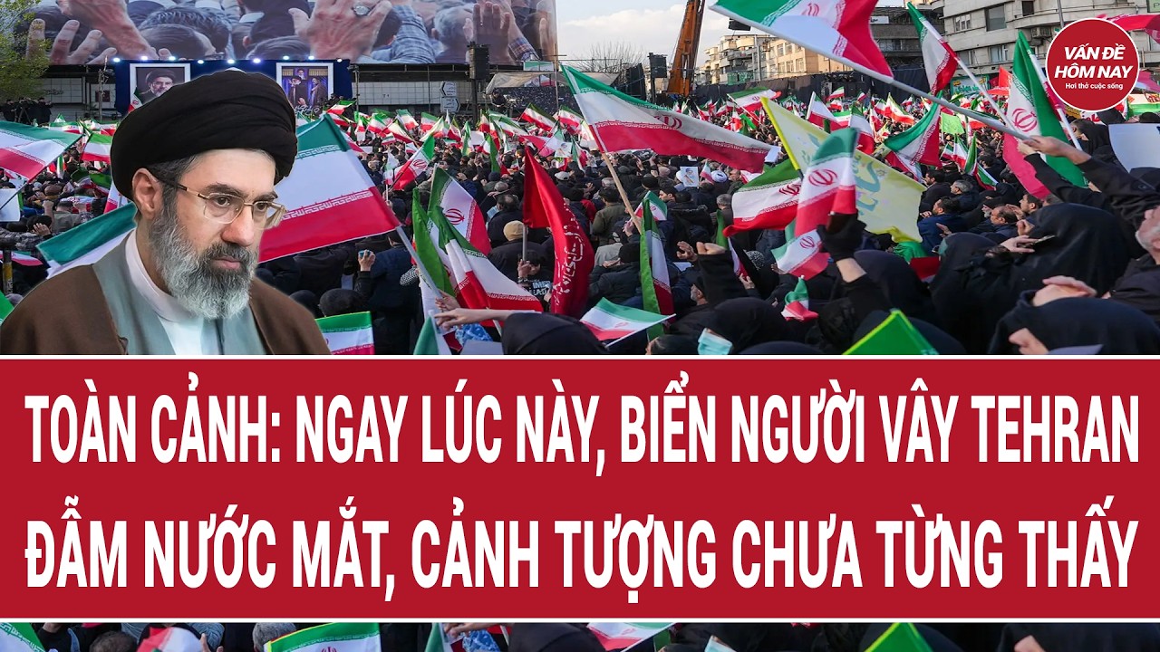 Toàn cảnh: Ngay lúc này, biển người vây Tehran, đẫm nước mắt, cảnh tượng chưa từng thấy