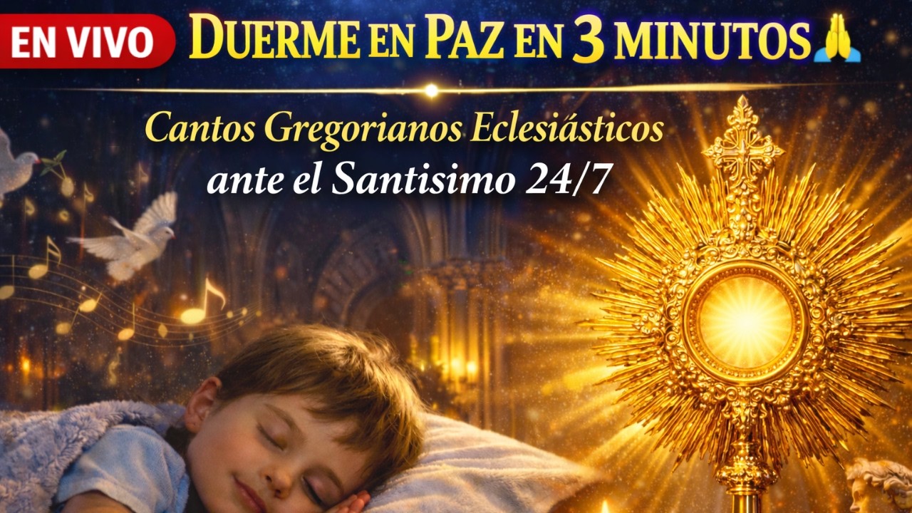 🔴 EN VIVO: DUERME EN PAZ EN 3 MINUTOS 🙏 Cantos Gregorianos Eclesiásticos ante el Santísimo  24/7