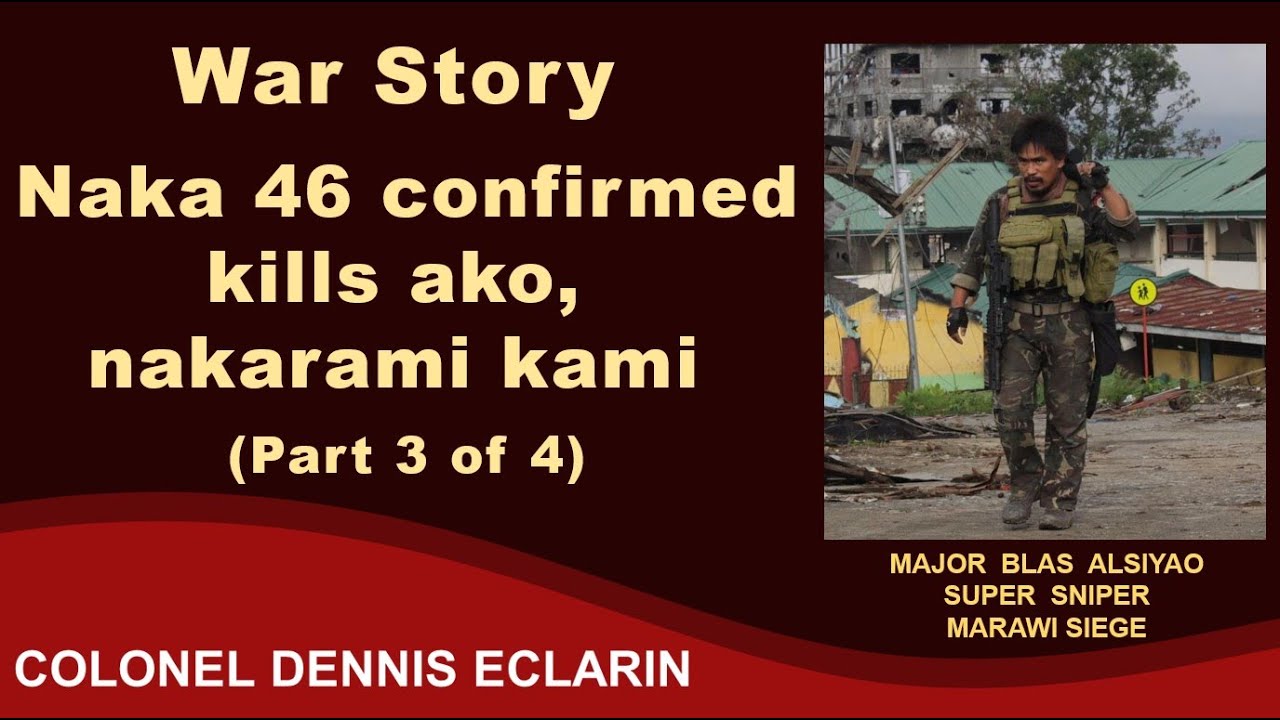 War Story: Naka 46 confirmed kills ako, nakarami kami, Major Blas Alsiyao, Part 3 of 4