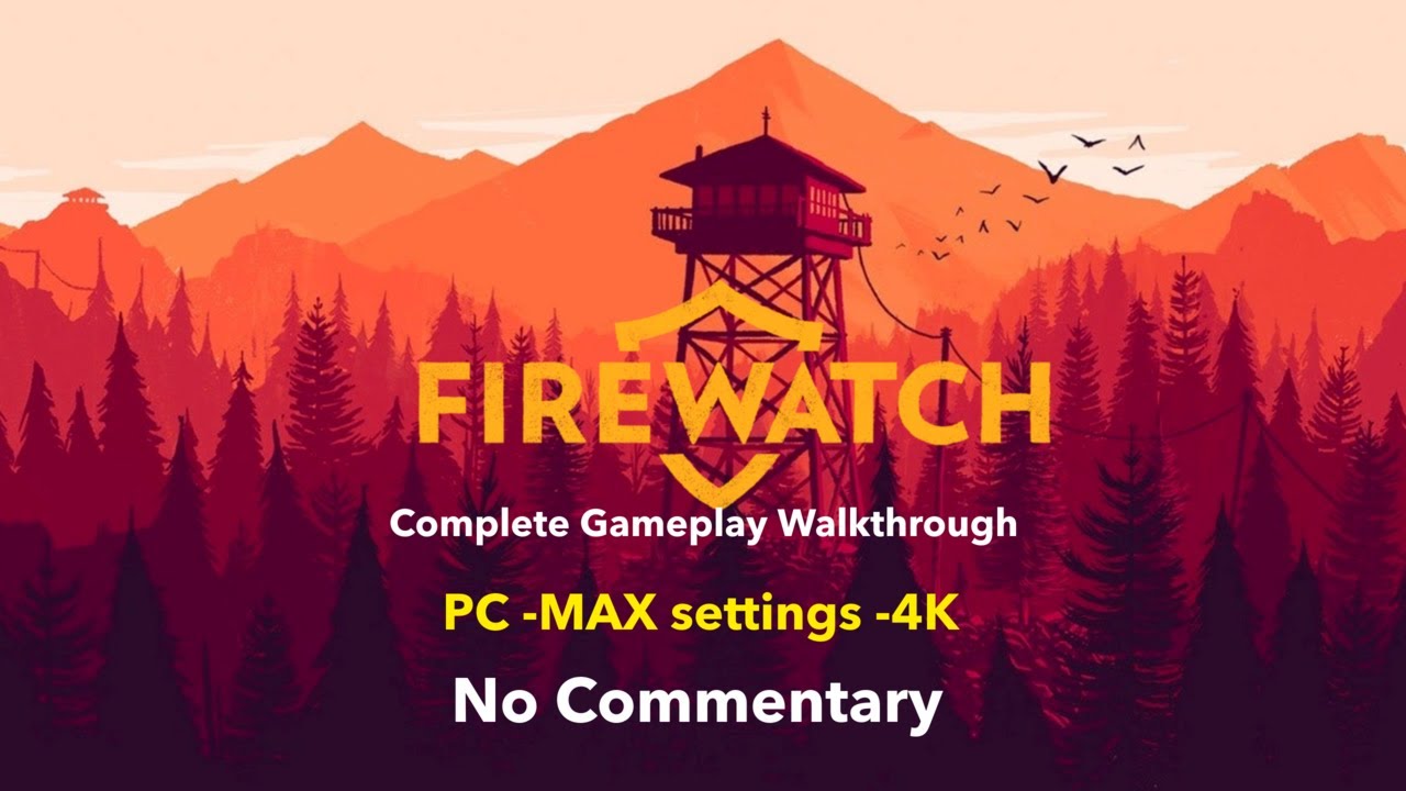 Firewatch - Playthrough Full Game - PC -MAX settings -4K - 60fps - No Commentary