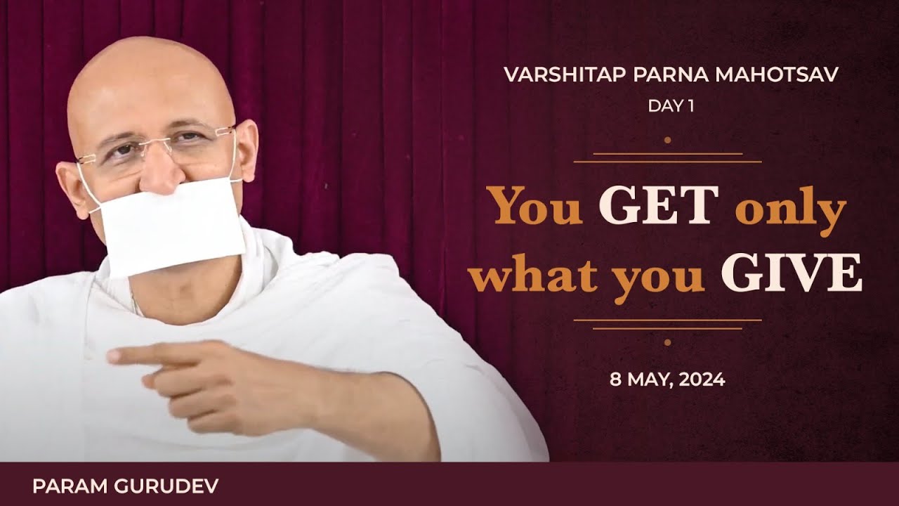 You Get Only What You Give | Varshitap Parna Mahotsav - Day 1 | Param Gurudev | 8 May, 24