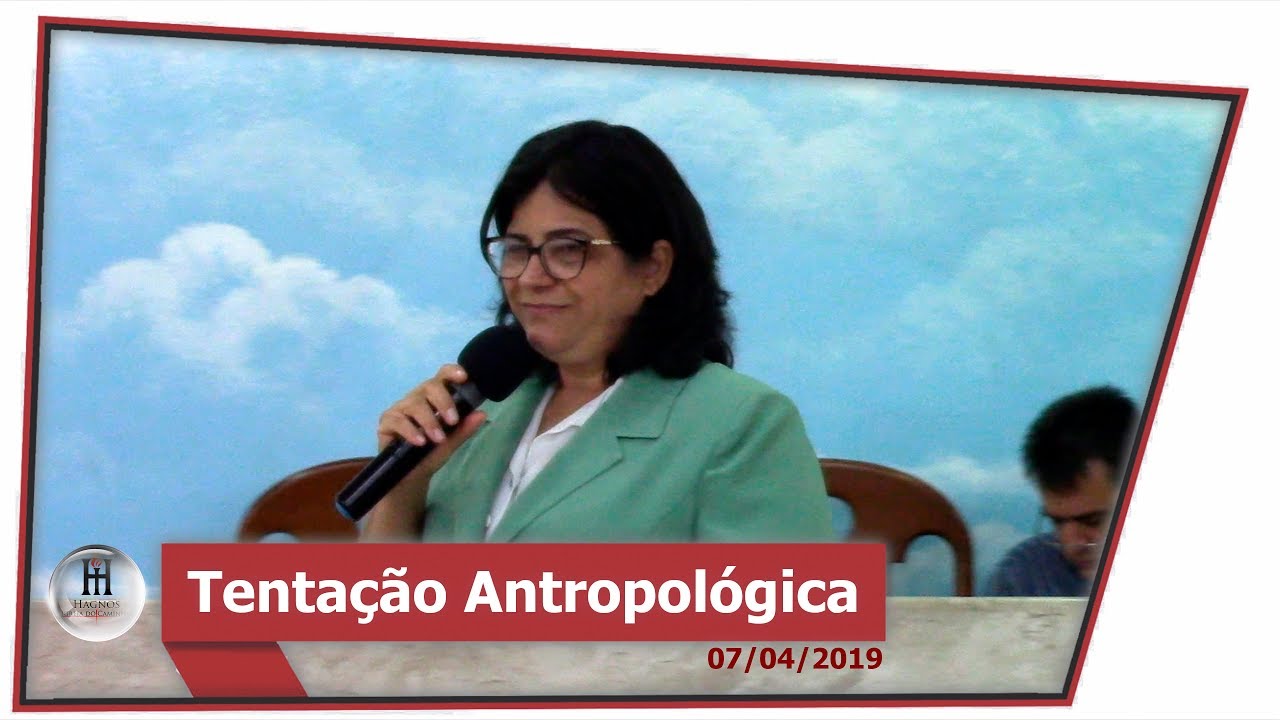 Tentação Antropológica - 07-04-2019