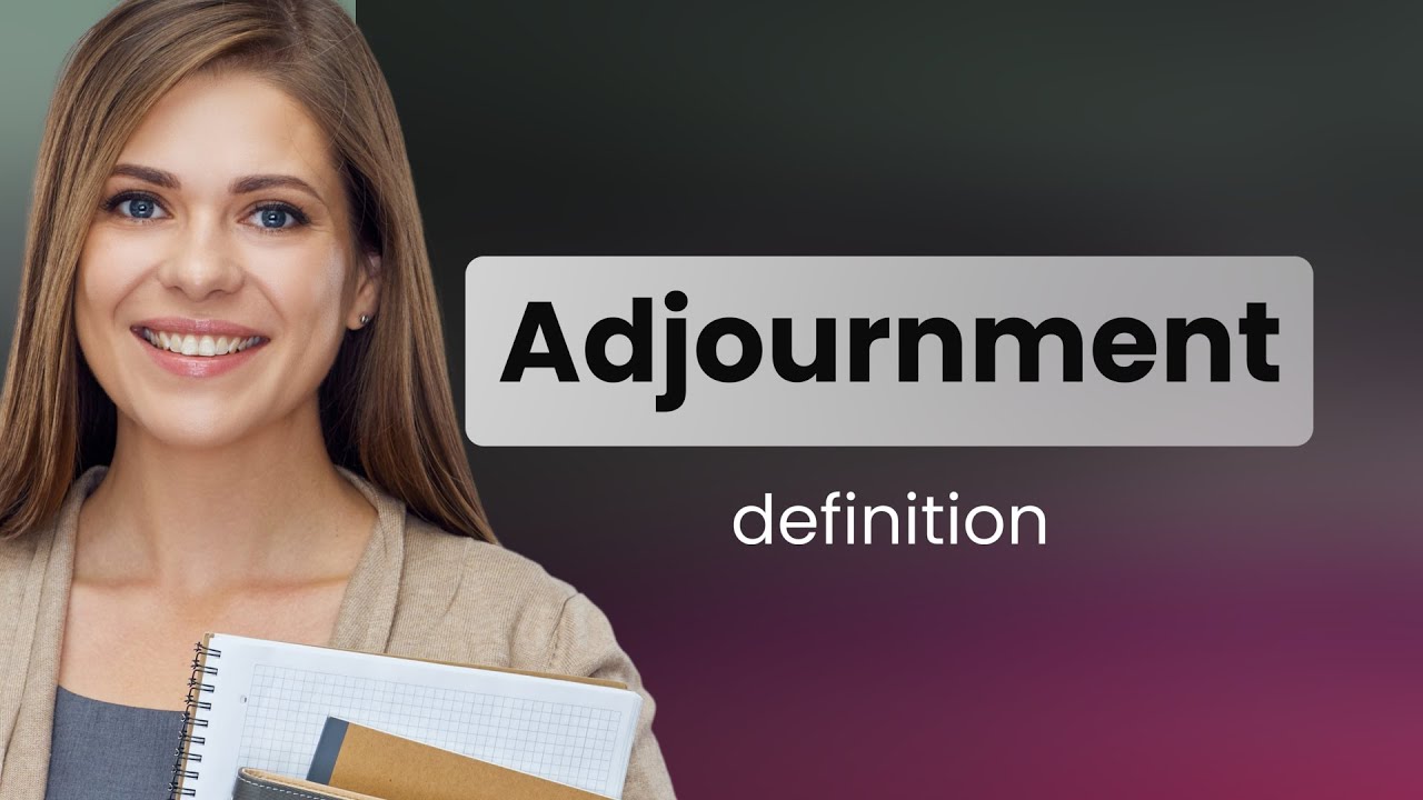 Adjournment &bull; what is ADJOURNMENT meaning
