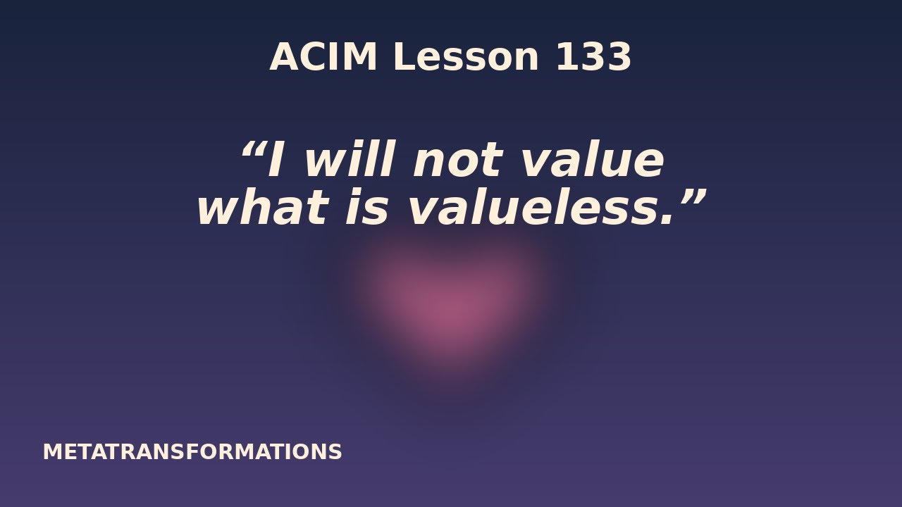 Stop Valuing What Cannot Satisfy You | ACIM Lesson 133 @DennisRodriguez-Meta 