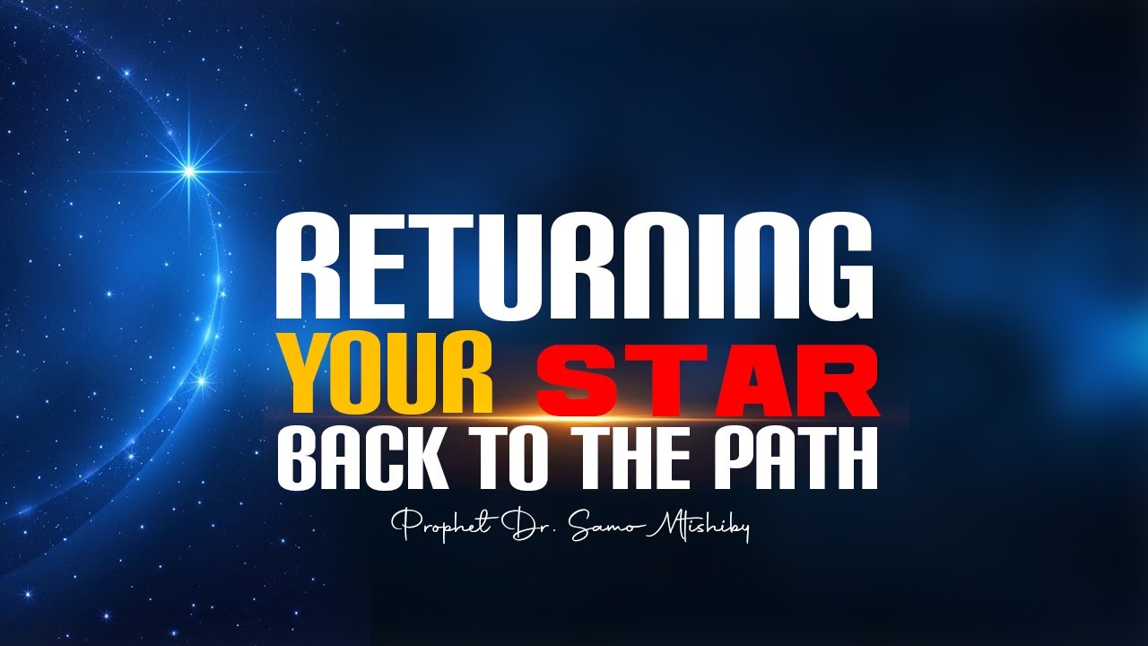 RETURNING YOUR STAR BACK TO THE PATH | PROPHET DR. SAMO MTISHIBY 17/10/2025