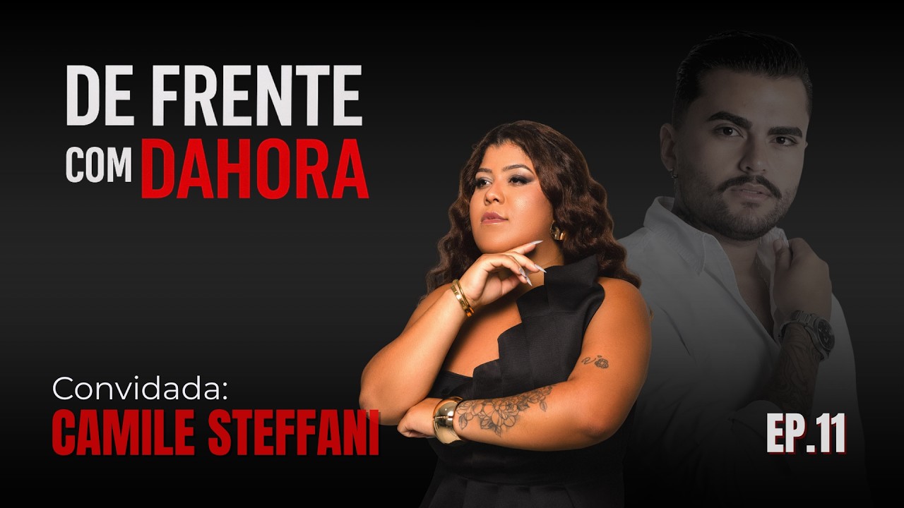 DE FRENTE COM DAHORA - CAMILE STEFFANI - EP.11