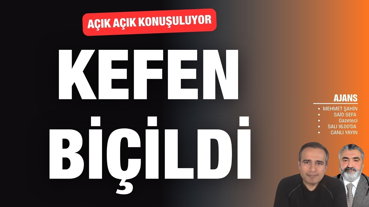 Açık açık konuşuluyor; kefen biçildi | Said Sefa, Ajans