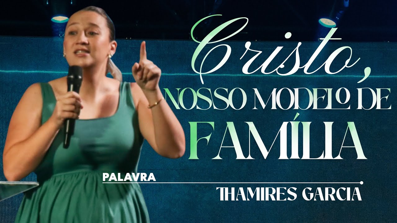 CRISTO, NOSSO MODELO DE FAMÍLIA | THAMIRES GARCIA