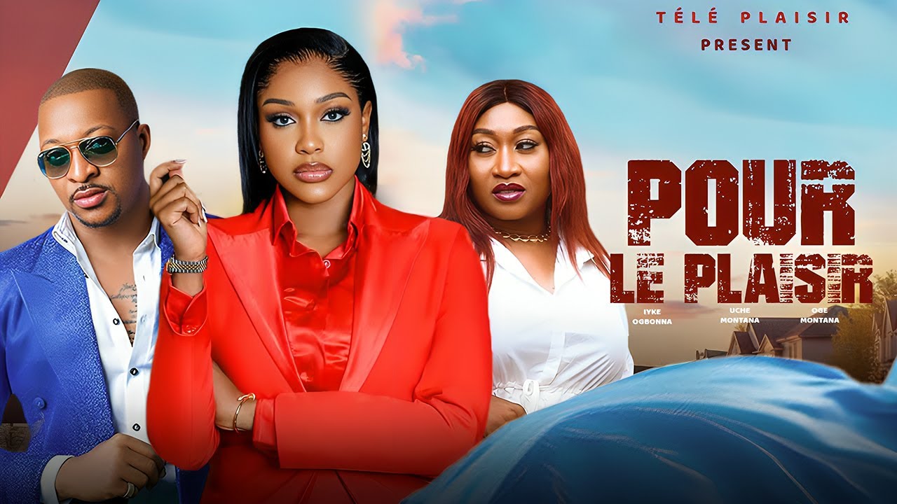 POUR LE PLAISIR -UCHE MONTANA, IYKE OGBONNA, OGE OKOYE. DERNIER FILM NIGÉRIAN COMPLET NOLLYWOOD 2025
