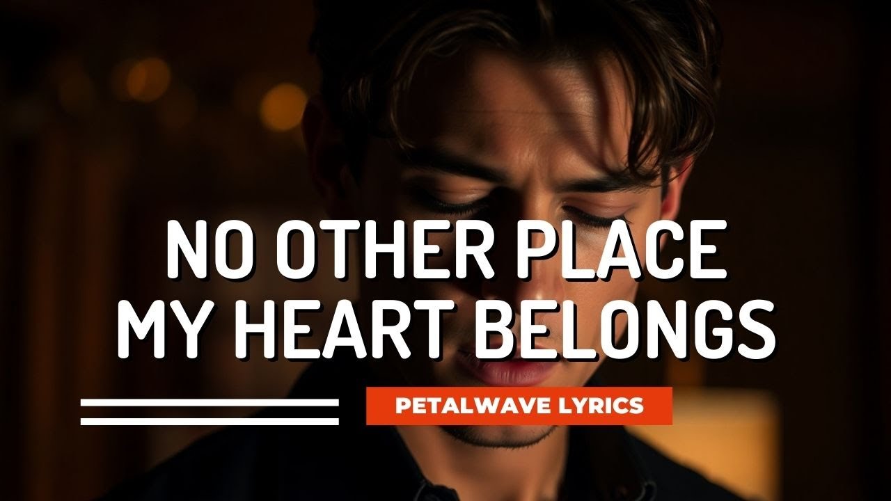 No Other Place My Heart Belongs – A Romantic Love Song About Choosing Only You