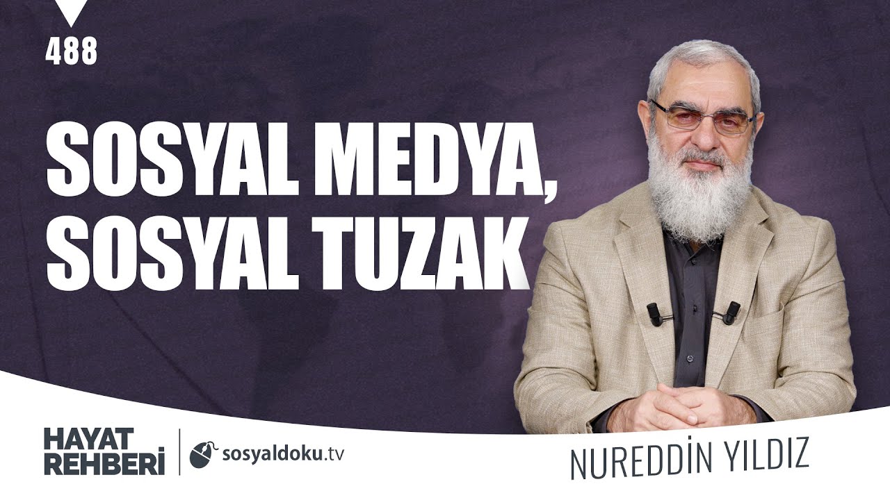 SOSYAL MEDYA, SOSYAL TUZAK  [Hayat Rehberi-Nureddin Yıldız] 488. Ders