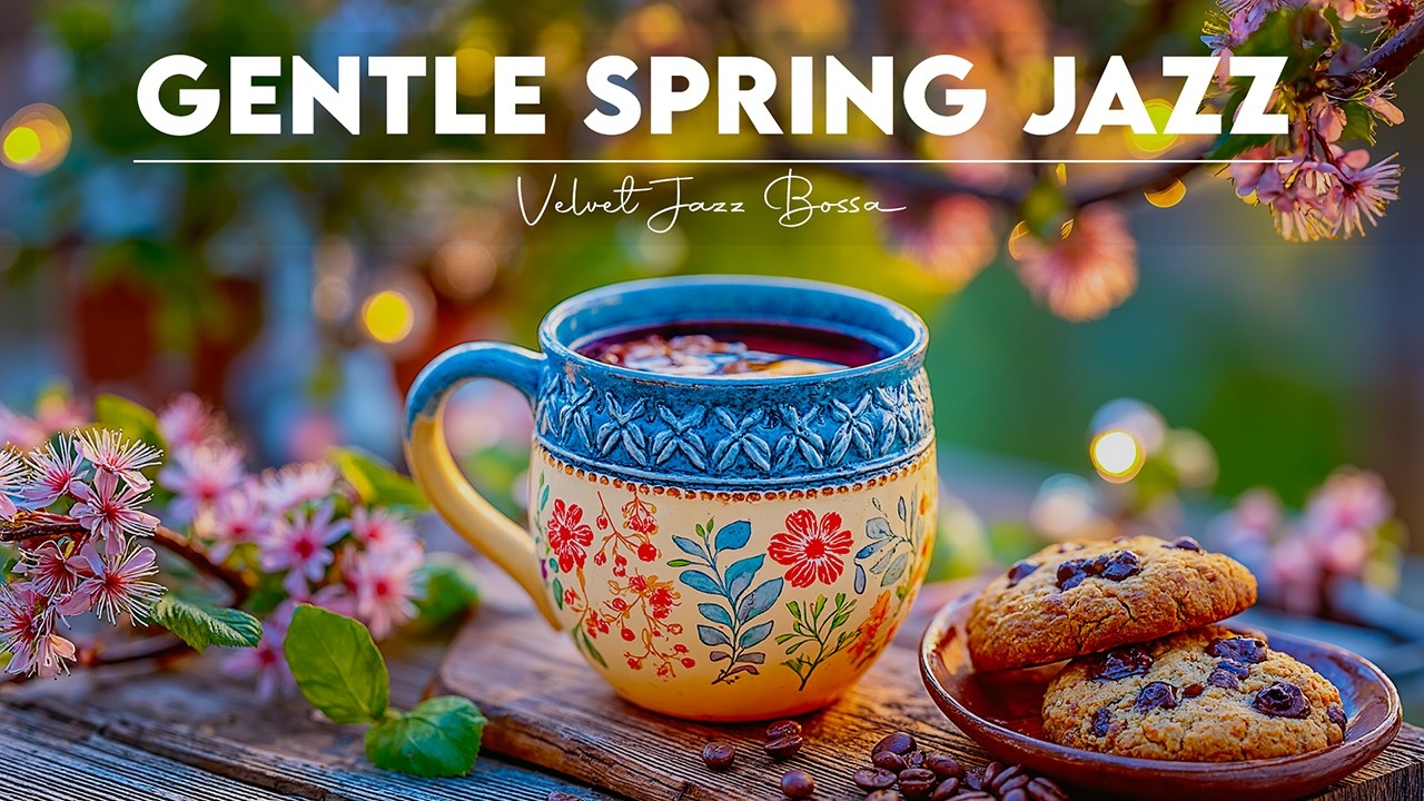 Happy Gentle Spring Jazz ☀️🎼 Upbeat Coffee Jazz & Bossa Nova Piano for A New Day