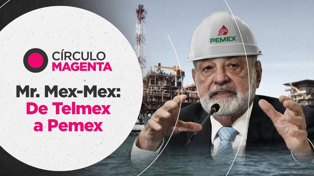 Círculo Magenta: Mr. Mex-Mex; de Telmex a Pemex