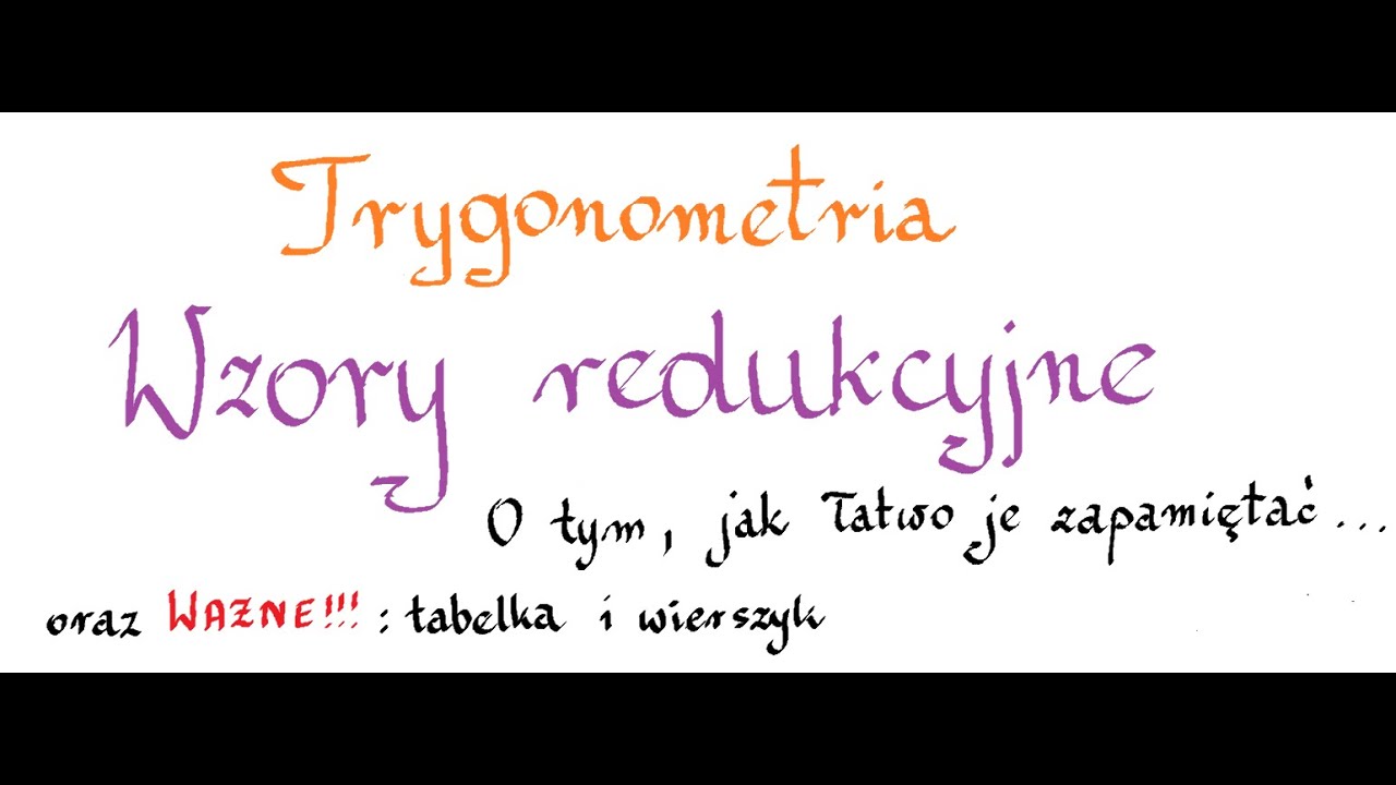 Wzory redukcyjne - ważne !!! Tabelka wartości dla podstawowych kątów oraz wierszyk o znakach ;)