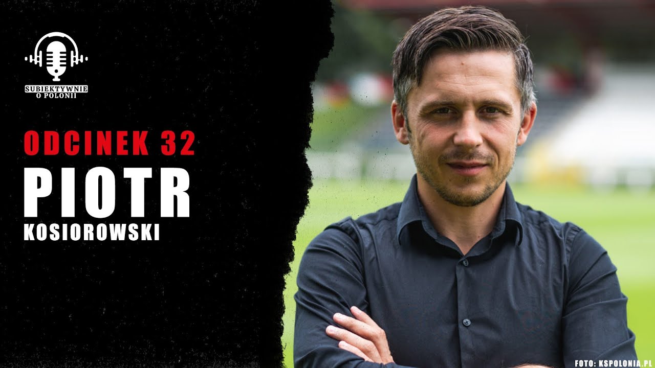 Odcinek 32. - Piotr Kosiorowski - o transferach, pracy dyrektora sportowego i występach w Polonii