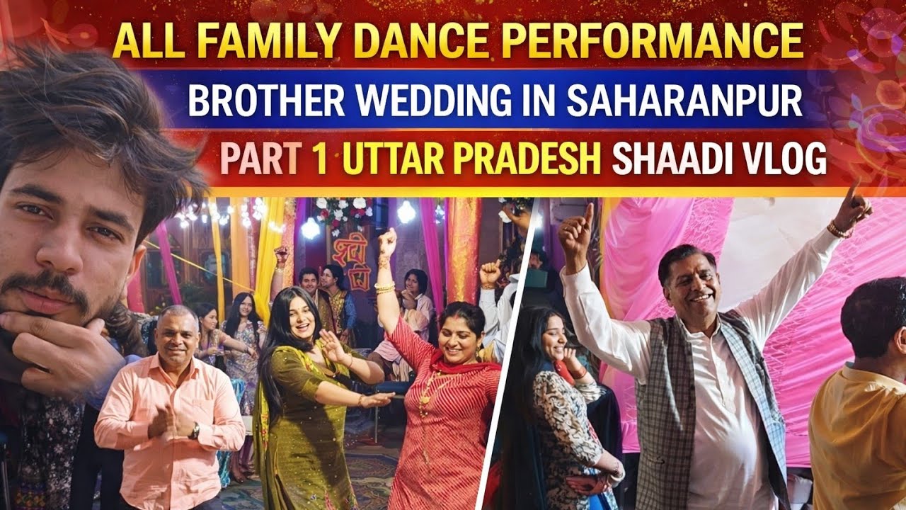 All Family Dance Performance In Brother Wedding In Saharanpur Part 1 Uttar Pradesh 😍 Shaadi Vlog 