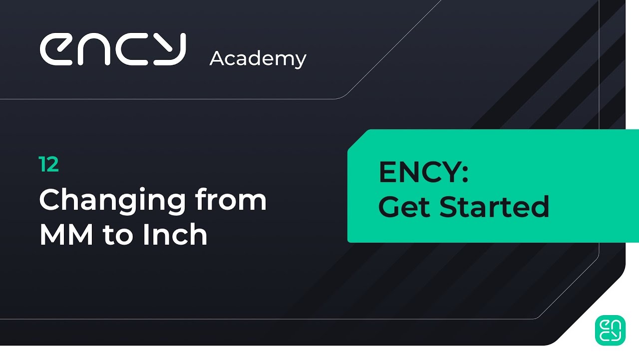 Changing from MM to Inch | Tutorial 12 | ENCY: Get Started
