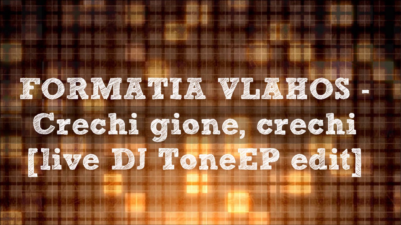 VLAHOS -  Crechi Gione, Crechi  [live DJ ToneEP edit]