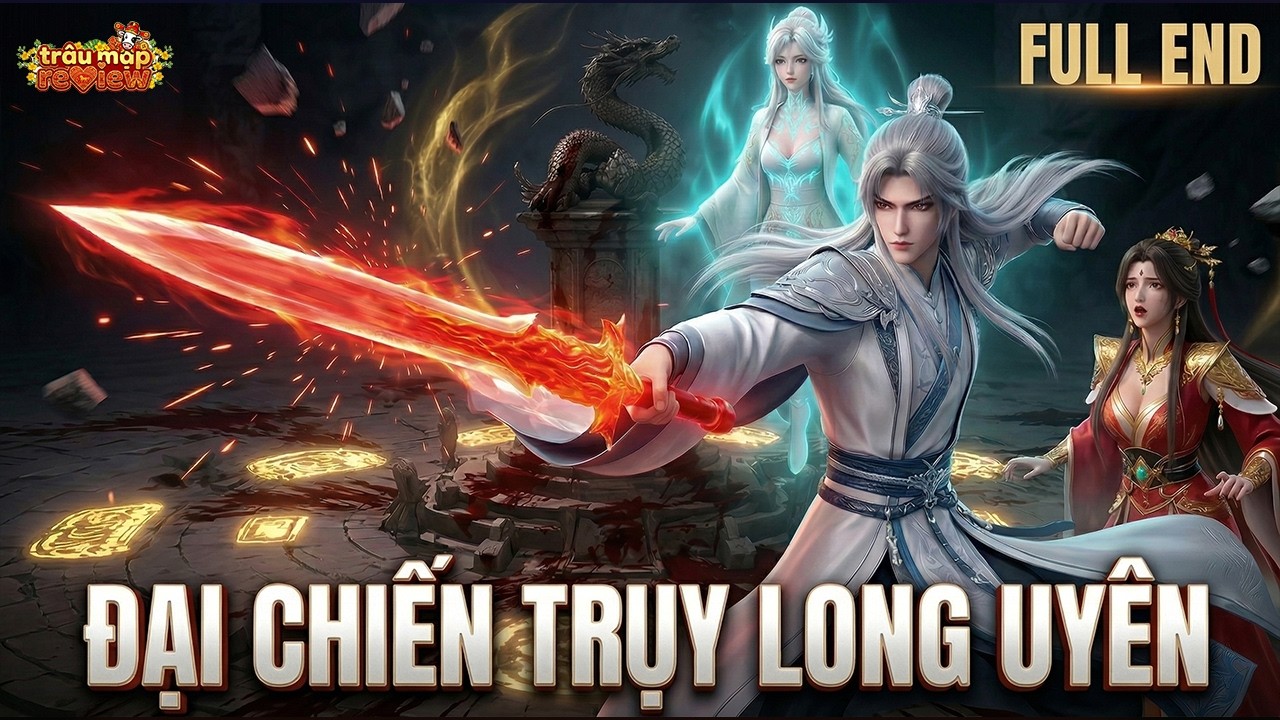 《Full End》Đại Chiến Trụy Long Uyên: Cửu Hoàng Tử Đại Chiến Tần Đế | Truyện 3D |Trâu Mặp Review