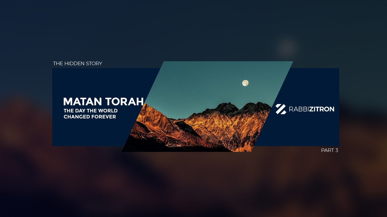 The Hidden Story Of Matan Torah Part 3: The Day The World Changed Forever
