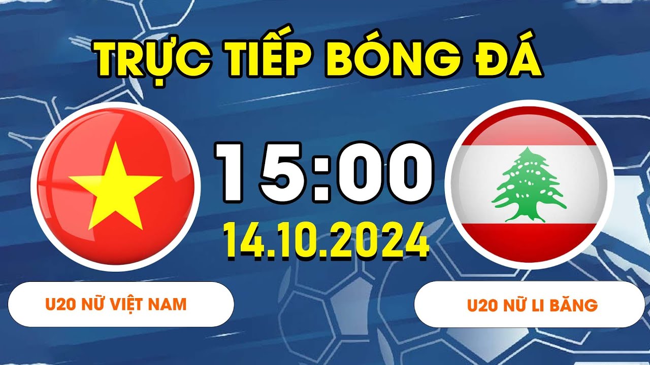 U20 NỮ  VIỆT NAM - U20 NỮ LEBANON | ĐỈNH CAO CỦA PHỐI HỢP, BÀN THẮNG QUÁ ĐỈNH CAO