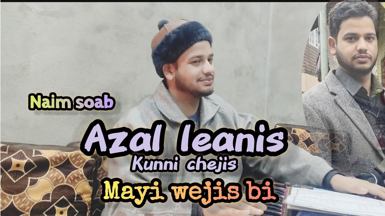 Azal leanis kuni chejis Mayi wejis bi || Sajad Maqbool || Naim Soab || Contact no. 6005043032