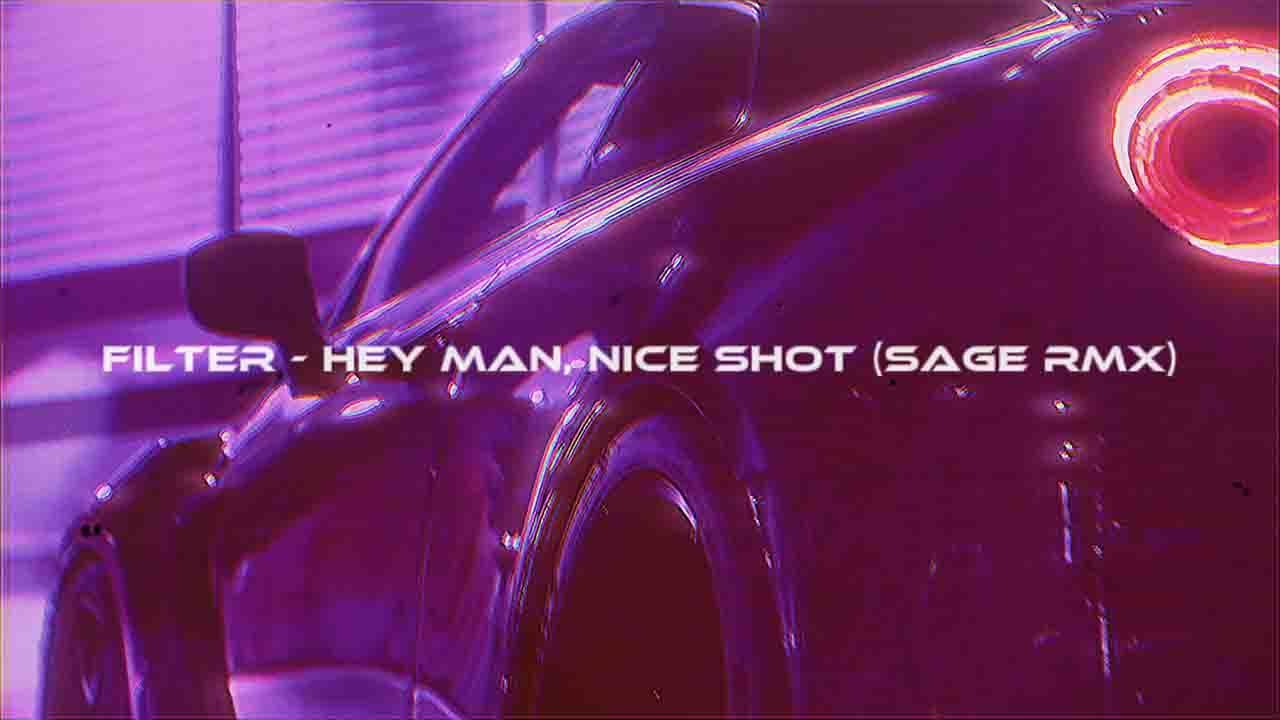 Filter - Hey man, Nice Shot (SAGE rmx) [wave/phonk]