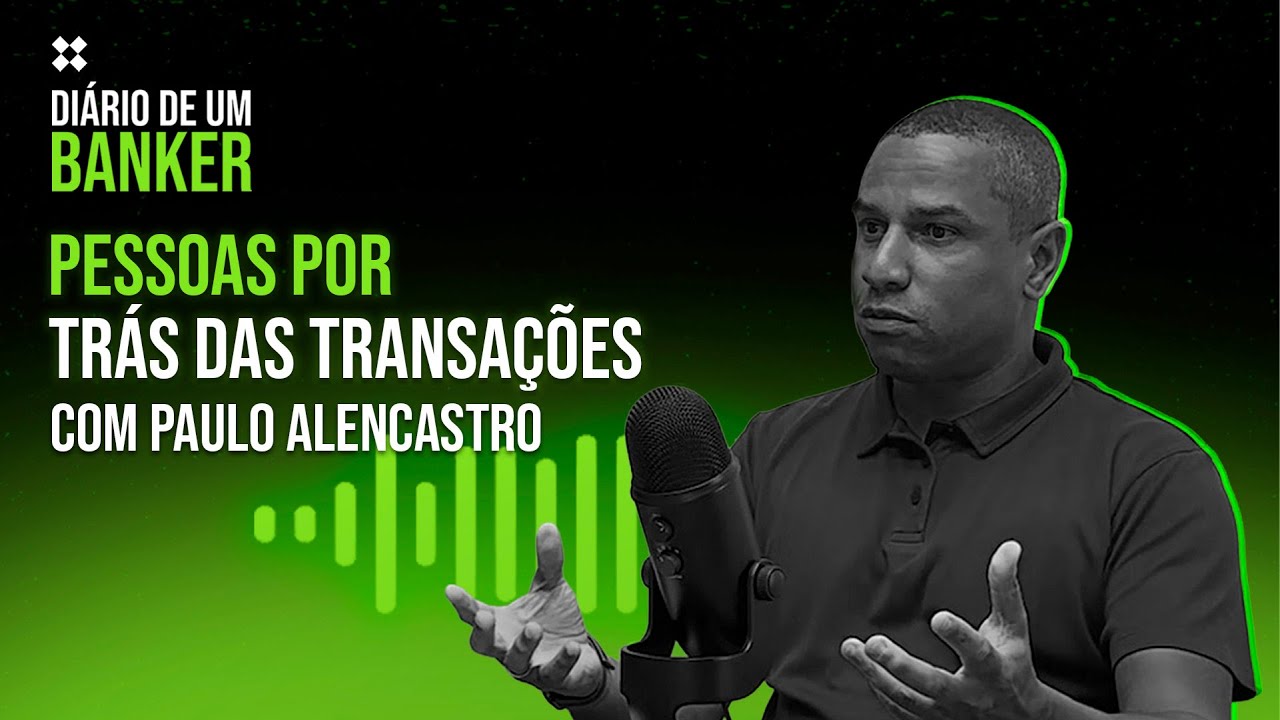 Diário de um Banker - Pessoas por trás das transações com Paulo Alencastro