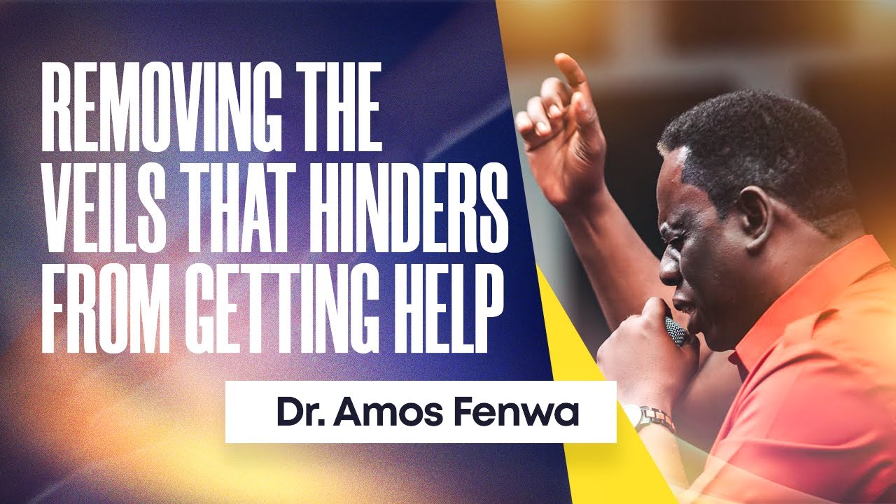 REMOVING THE VEILS THAT HINDERS YOU FROM GETTING HELP || Dr.&nbsp;Amos&nbsp;Fenwa