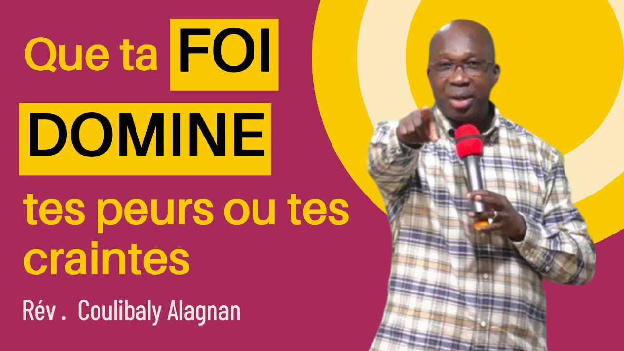 Que ta FOI DOMINE tes peurs ou tes craintes
