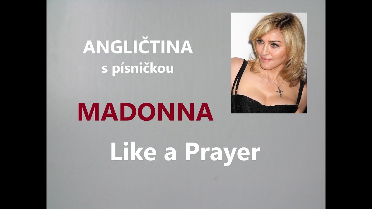 Angličtina pro MÍRNĚ POKROČILÉ s písničkou LIKE A PRAYER od MADONNY